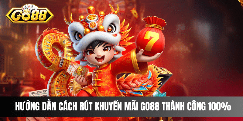 Hướng dẫn cách rút khuyến mãi Go88 thành công 100%